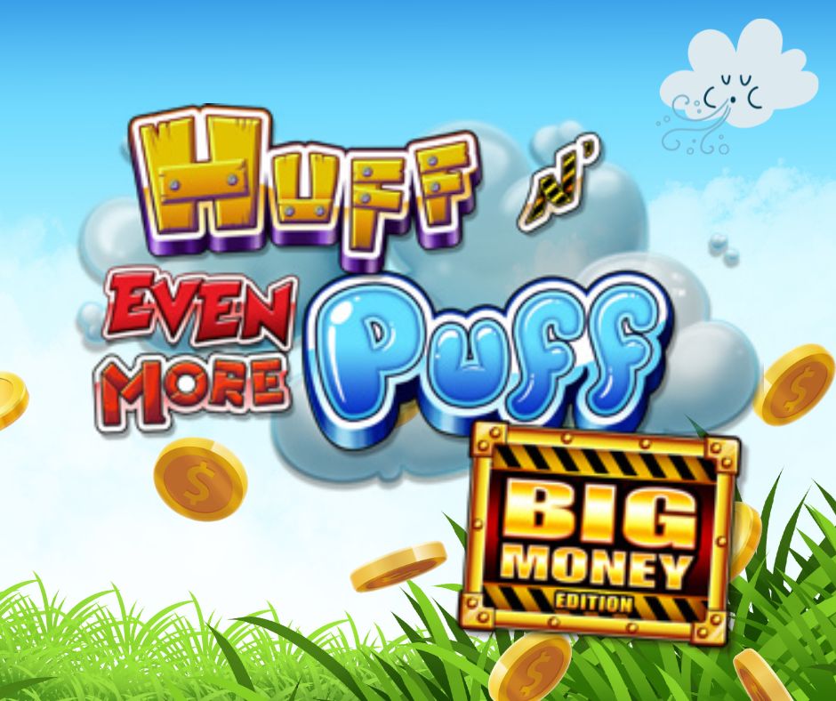 Huff N' Even More Puff Big Money